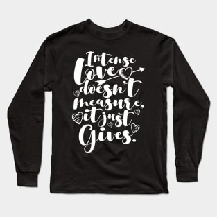 'Intense Love Doesn't Measure, It Just Gives' Awesome Family Love Gift Long Sleeve T-Shirt